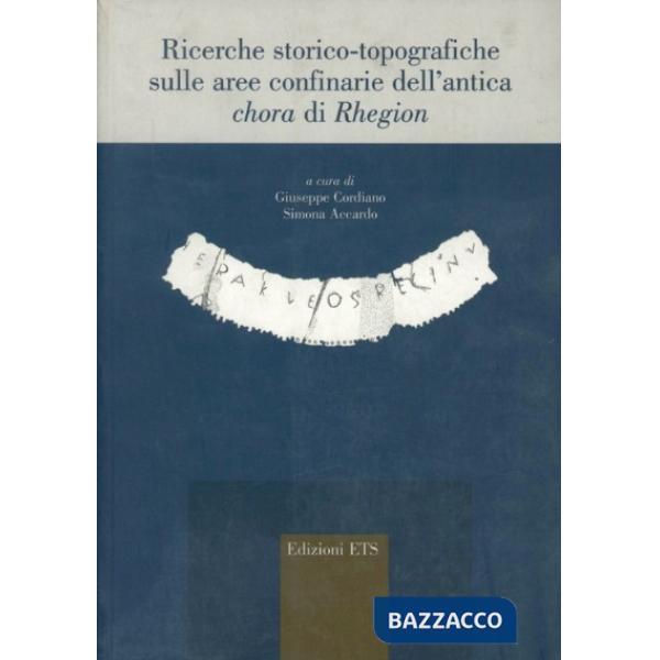 Ricerche storico-topografiche sulle aree confinarie dell'antica chora di Rhegion