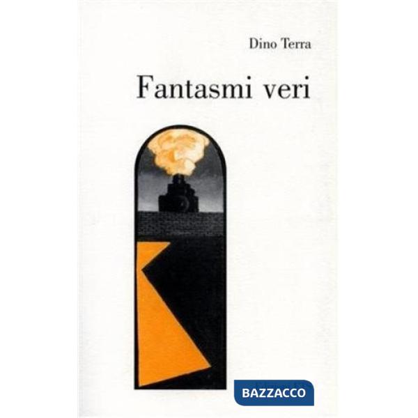 Fantasmi veri. Personaggi del '900 nei ricordi di un protagonista