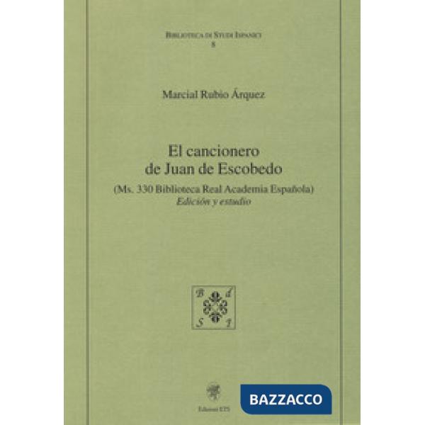El cancionero de Juan de Escobedo. (Ms. 330 Biblioteca Real Academia Espanola). Edición y estudio