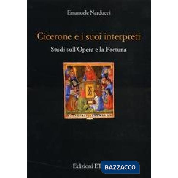 Cicerone e i suoi interpreti. Studi sull'opera e la fortuna