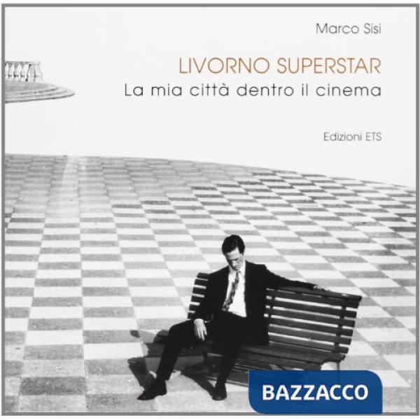 Livorno superstar. La mia città dentro il cinema