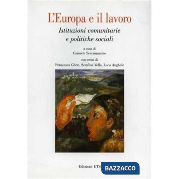 Europa e il lavoro. Istituzioni comunitarie e politiche sociali (L')