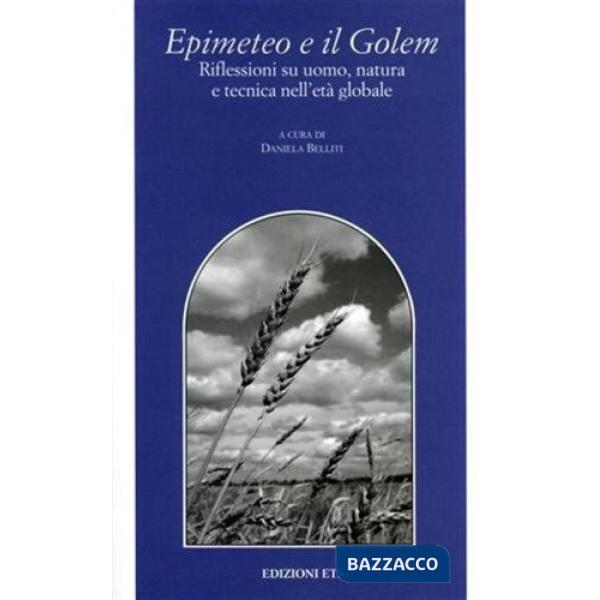 Epimeteo e il Golem: riflessioni su uomo, natura e tecnica nell'età globale