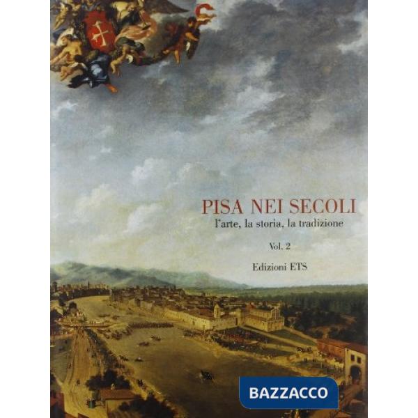 Pisa nei secoli. L'arte, la storia, la tradizione. Vol. 3