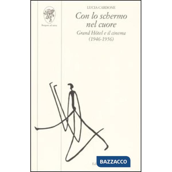 Con lo schermo nel cuore. Grand Hôtel e il cinema (1946-1956)