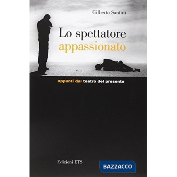 Spettatore appassionato. Appunti dal teatro del presente (Lo)