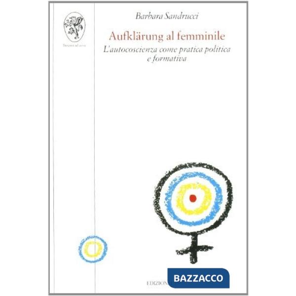 Aufklärung al femminile. L'autocoscienza come pratica politica e formativa