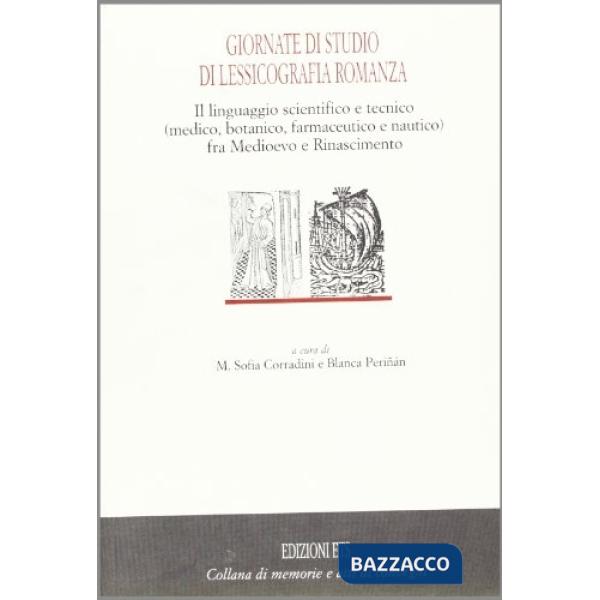 Giornate di studio di lessicografia romanza. Il linguaggio scientifico e tecnico (medico, botanico, farmaceutico e nautico) fra 