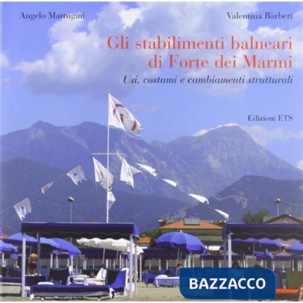Stabilimenti balneari di Forte dei Marmi. Usi, costumi e cambiamenti strutturali (Gli)