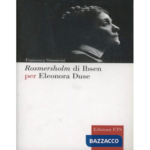 Rosmersholm di Ibsen per Eleonora Duse