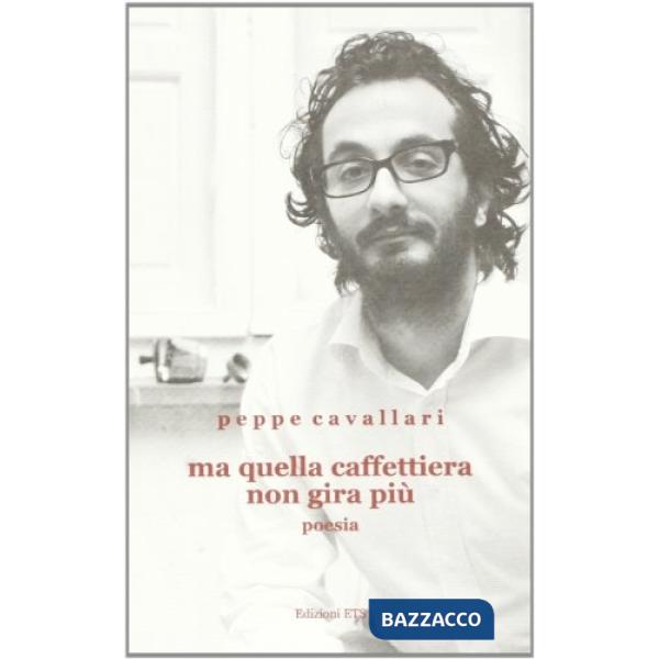 Ma quella caffettiera non gira più. Poesia