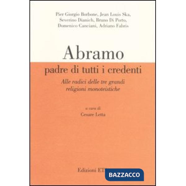 Abramo padre di tutti i credenti. Alle radici delle tre grandi religioni monoteistiche. Atti delle conferenze (Pisa, 13 gennaio-