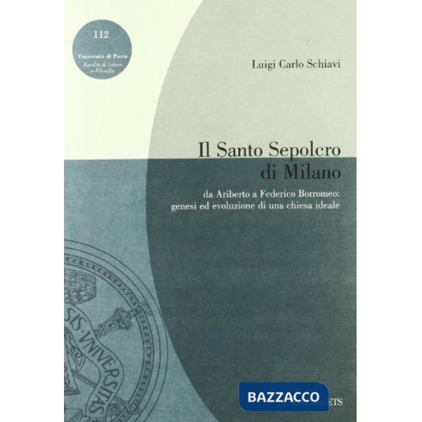 Santo Sepolcro di Milano. Da Ariberto a Federico Borromeo: genesi ed evoluzione 