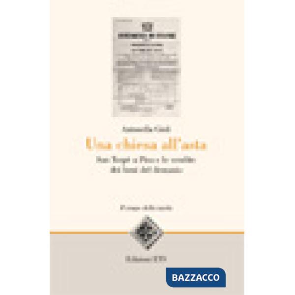 Chiesa all'asta. San Torpè a Pisa e le vendite dei beni del demanio (Una)