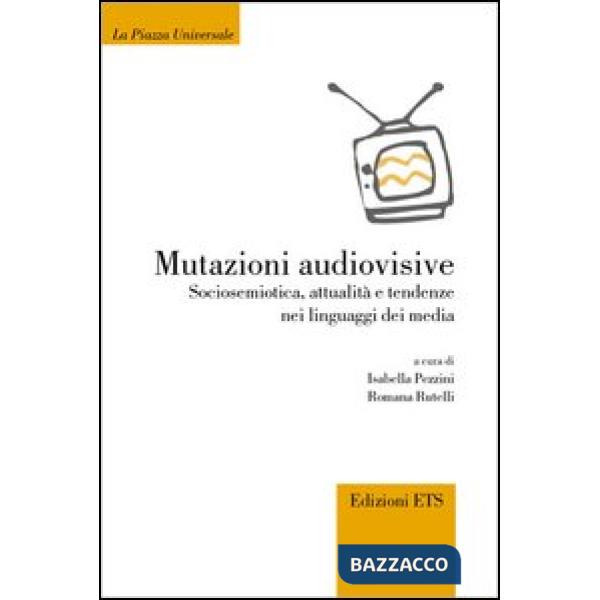 Mutazioni audiovisive. Sociosemiotica, attualità, e tendenze nei linguaggi dei media