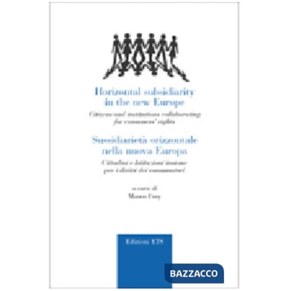 Sussidiarietà orizzontale nella nuova Europa. Cittadini e istituzioni insieme pe