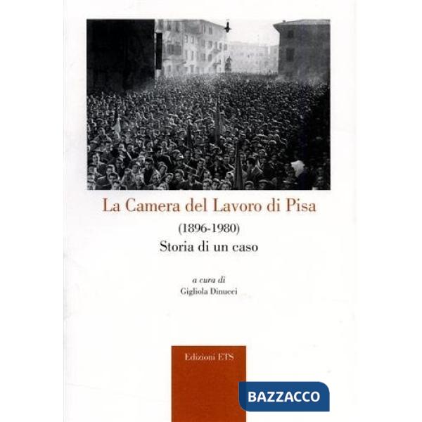 Camera del lavoro di Pisa (1896-1980). Storia di un caso (La)