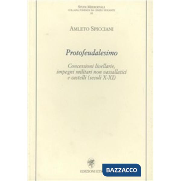 Protofeudalesimo. Concessioni livellarie, impegni militari non vassallatici e ca