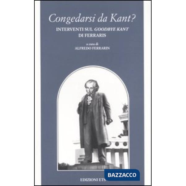 Congedarsi da Kant? Interventi sul «Good-bye Kant» di Ferraris