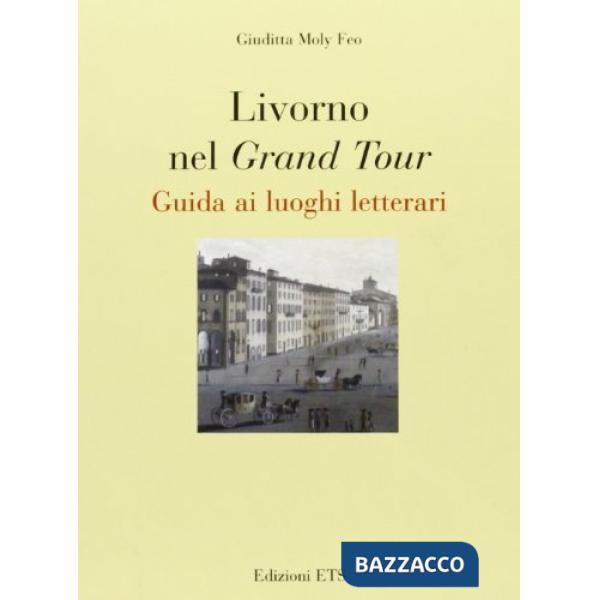 Livorno nel Grand Tour. Guida ai luoghi letterari