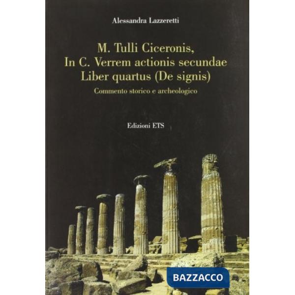 M. Tulli Ciceronis, In C. Verrem actionis secundae Liber quartus (De signis). Commento storico e archeologico