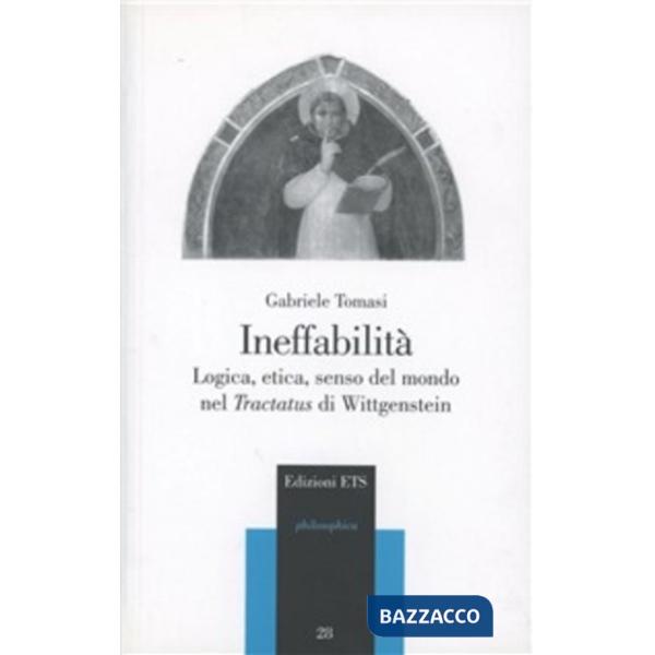 Ineffabilità. Logica, etica, senso del mondo nel Tractatus di Wittgenstein