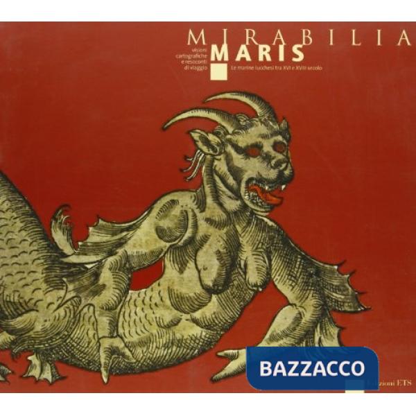 Mirabilia maris. Visioni cartografiche e resoconti di viaggio. Le marine lucches