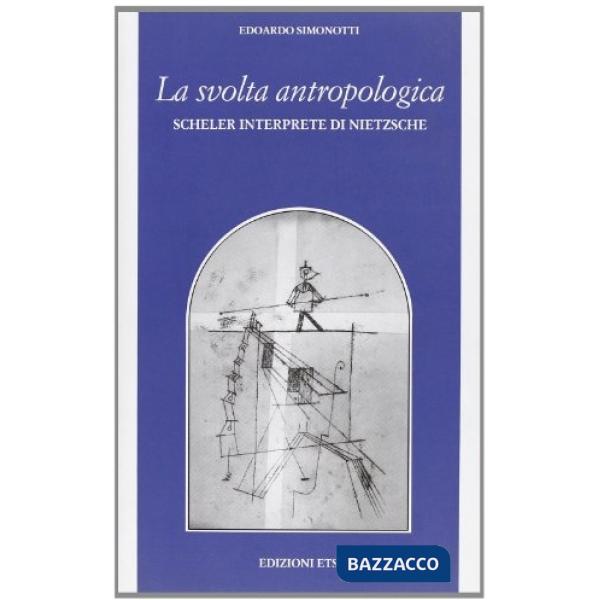 Svolta antropologica. Scheler interprete di Nietzsche (La)