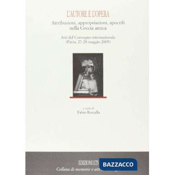 Autore e l'opera. Attribuzioni, appropriazioni, apocrifi nella Grecia antica. At
