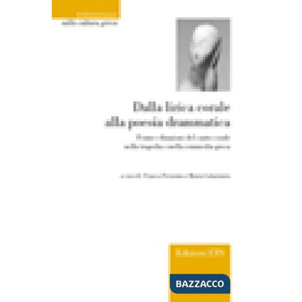 Dalla lirica corale alla poesia drammatica. Forme e funzioni del canto corale ne