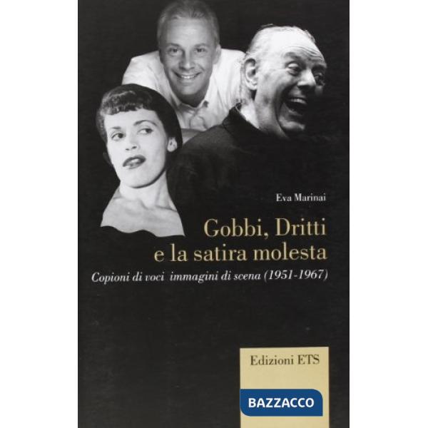 Gobbi. Dritti e la satira molesta. Copioni di voci, immagini di scena (1951-1967)