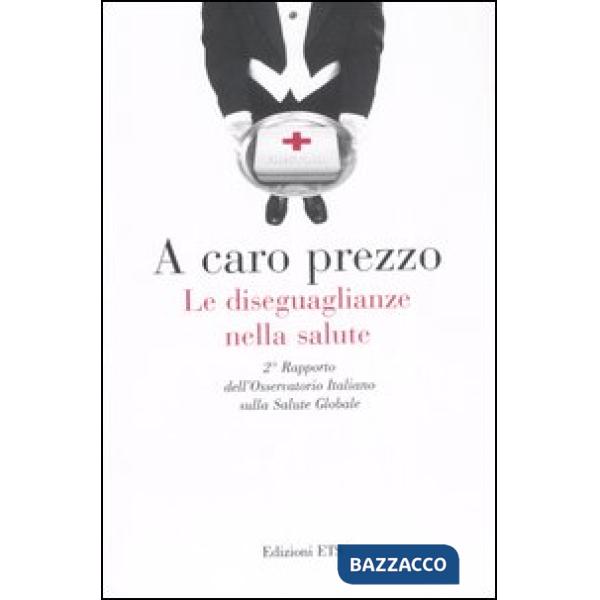 A caro prezzo. Le diseguaglianze nella salute. 2° Rapporto dell'Osservatorio Italiano sulla salute globale