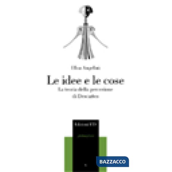 Idee e le cose. La teoria della percezione di Descartes (Le)