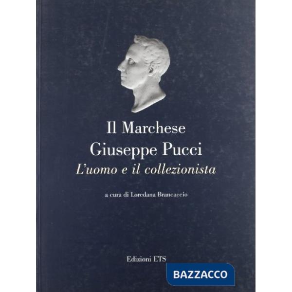 Marchese Giuseppe Pucci. L'uomo e il collezionista (Il)