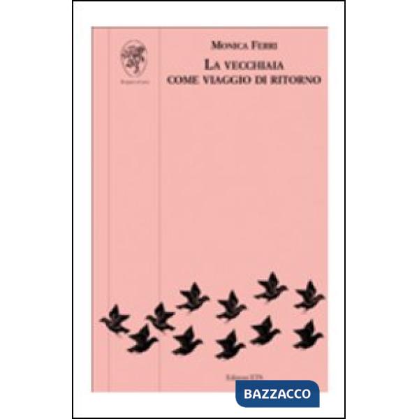Vecchiaia come viaggio di ritorno (La)