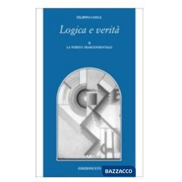 Logica e verità. Vol. 2: La verità trascendente