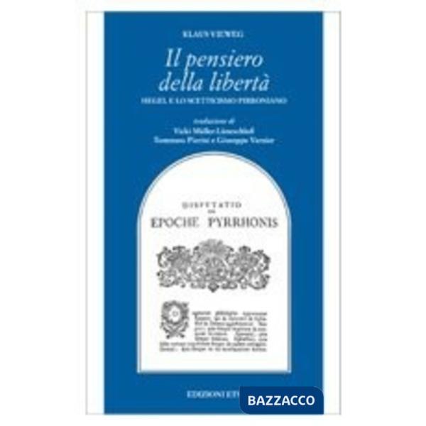 Pensiero della libertà. Hegel e lo scetticismo pirroniano (Il)