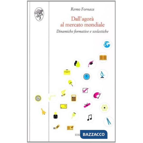Dall'agorà al mercato mondiale. Dinamiche formative e scolastiche