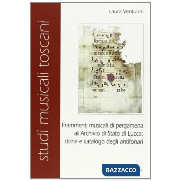 Frammenti musicali di pergamena all'Archivio di Stato di Lucca: storia e catalogo degli Antifonari