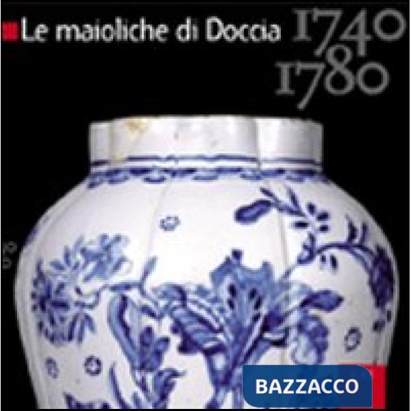 Maioliche di Doccia. 1740-1780. Ediz. illustrata (Le)
