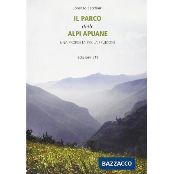 Parco delle Alpi Apuane. Una proposta per la fruizione. Con CD-ROM (Il)