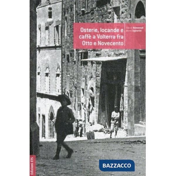 Osterie, locande e caffè a Volterra fra Otto e Novecento