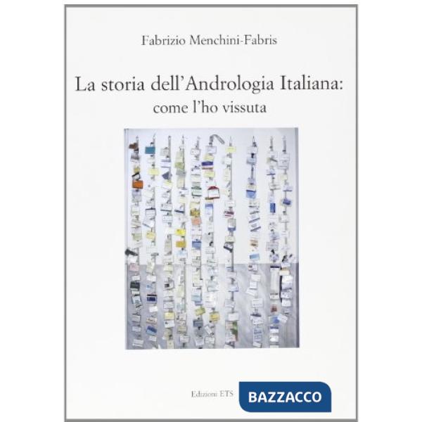 Storia dell'andrologia italiana (come l'ho vissuta) (La)