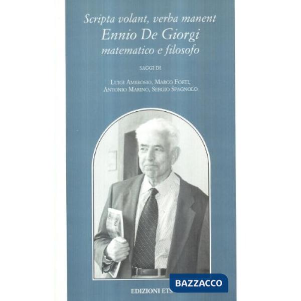 Scripta volant, verba manent. Ennio De Giorgi matematico e filosofo. Con DVD