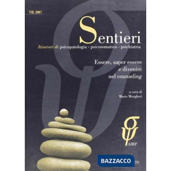 Sentieri. Itinerari di psicopatologia, psicosomatica, psichiatria (2007). Vol. 7: Essere, sapere e divenire nel counseling