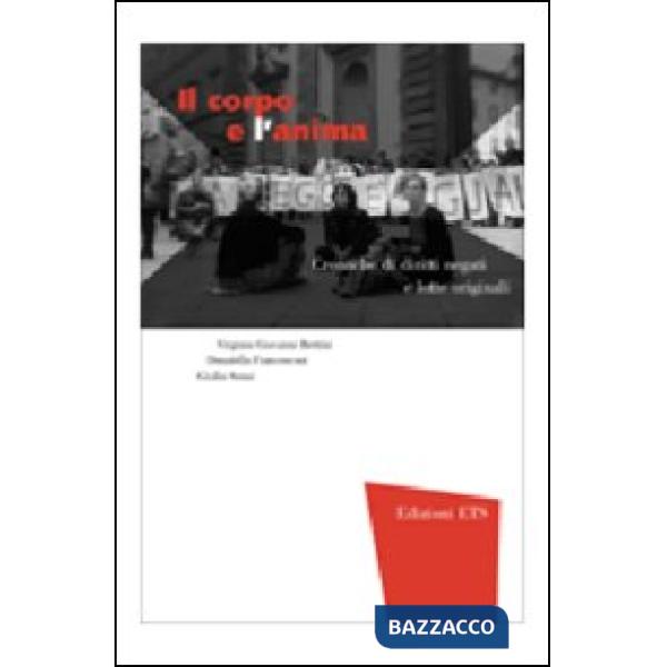 Corpo e l'anima. Cronache di diritti negati e lotte originali (Il)