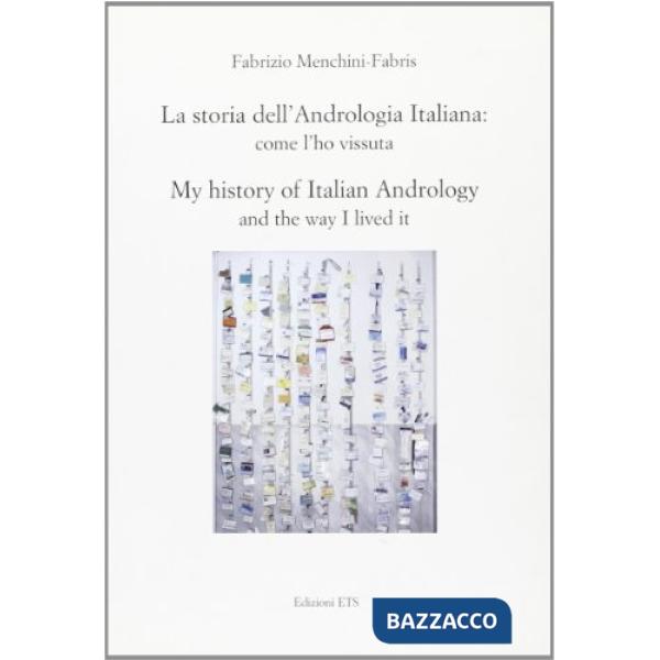 Storia dell'andrologia italiana: (come l'ho vissuta). My history of italian andr