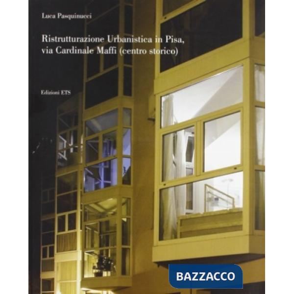 Ristrutturazione urbanistica in Pisa, Via Cardinale Maffi (Centro storico)