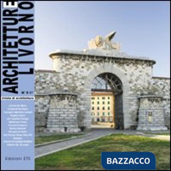 Architetture Livorno (2007). Vol. 5: La porta San Marco