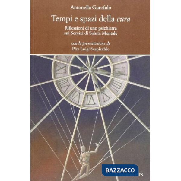 Tempi e spazi della cura. Riflessioni di uno psichiatra sui servizi di salute me